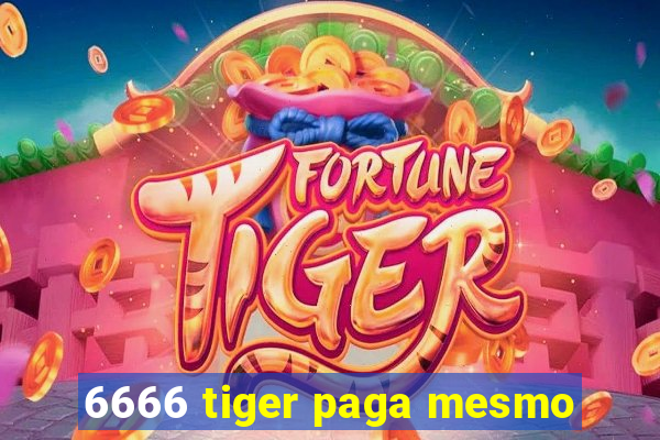 6666 tiger paga mesmo